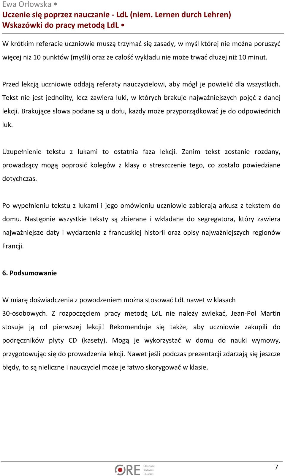 Brakujące słowa podane są u dołu, każdy może przyporządkować je do odpowiednich luk. Uzupełnienie tekstu z lukami to ostatnia faza lekcji.