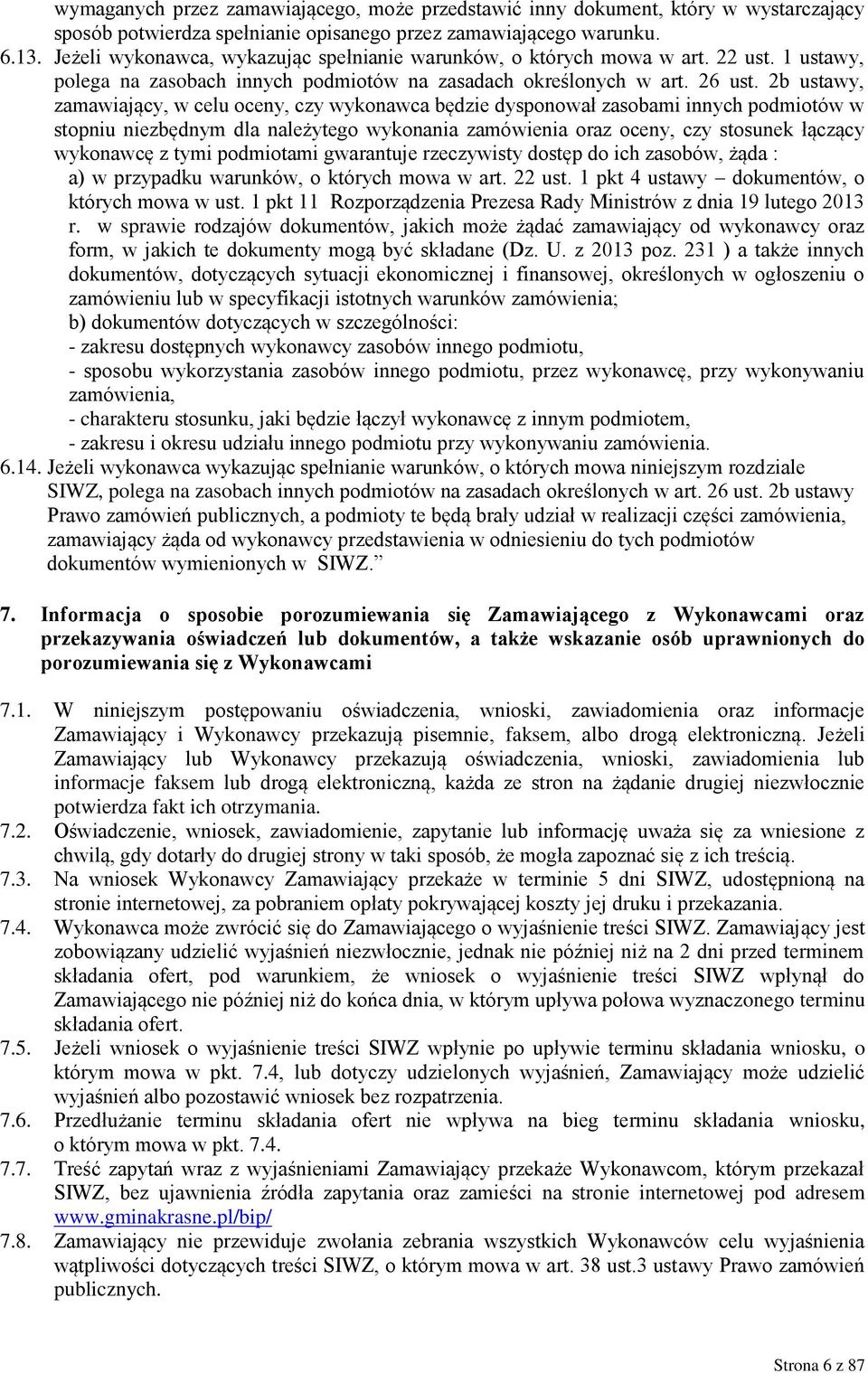 2b ustawy, zamawiający, w celu oceny, czy wykonawca będzie dysponował zasobami innych podmiotów w stopniu niezbędnym dla należytego wykonania zamówienia oraz oceny, czy stosunek łączący wykonawcę z