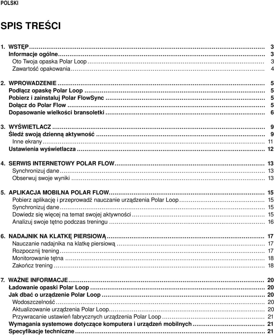 SERWIS INTERNETOWY POLAR FLOW... 13 Synchronizuj dane... 13 Obserwuj swoje wyniki... 13 5. APLIKACJA MOBILNA POLAR FLOW... Pobierz aplikację i przeprowadź nauczanie urządzenia Polar Loop.
