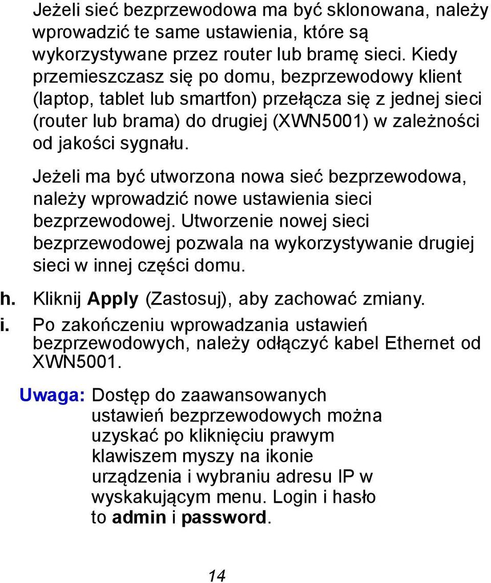 Jeżeli ma być utworzona nowa sieć bezprzewodowa, należy wprowadzić nowe ustawienia sieci bezprzewodowej.