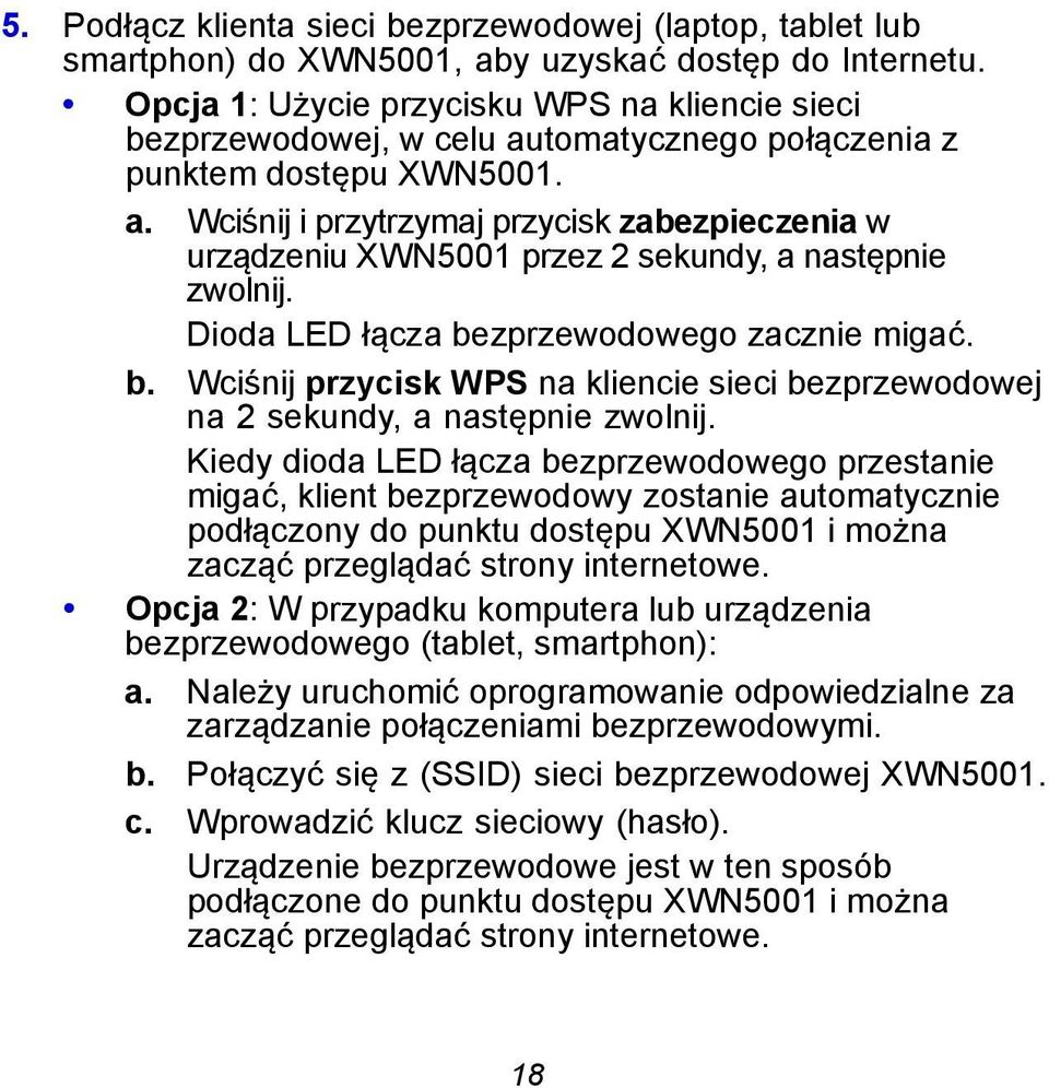 Dioda LED łącza bezprzewodowego zacznie migać. b. Wciśnij przycisk WPS na kliencie sieci bezprzewodowej na 2 sekundy, a następnie zwolnij.