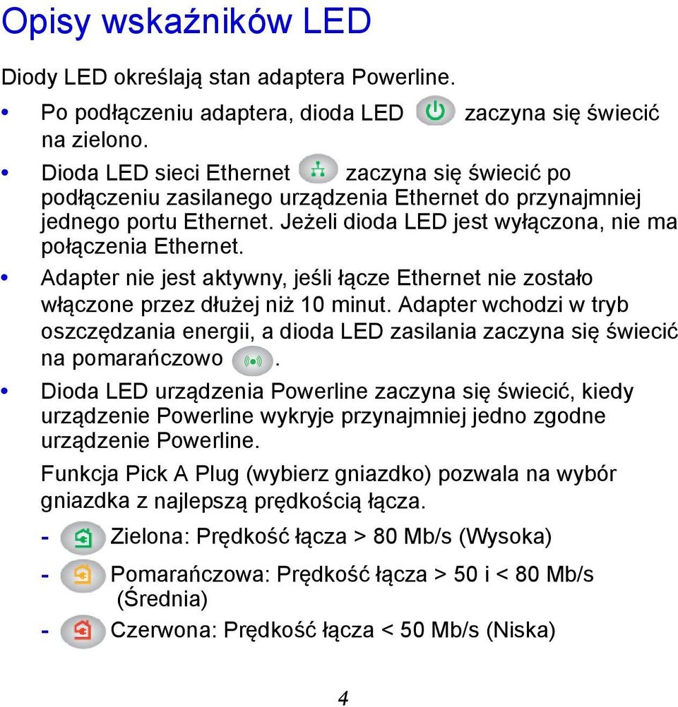 Adapter nie jest aktywny, jeśli łącze Ethernet nie zostało włączone przez dłużej niż 10 minut. Adapter wchodzi w tryb oszczędzania energii, a dioda LED zasilania zaczyna się świecić na pomarańczowo.