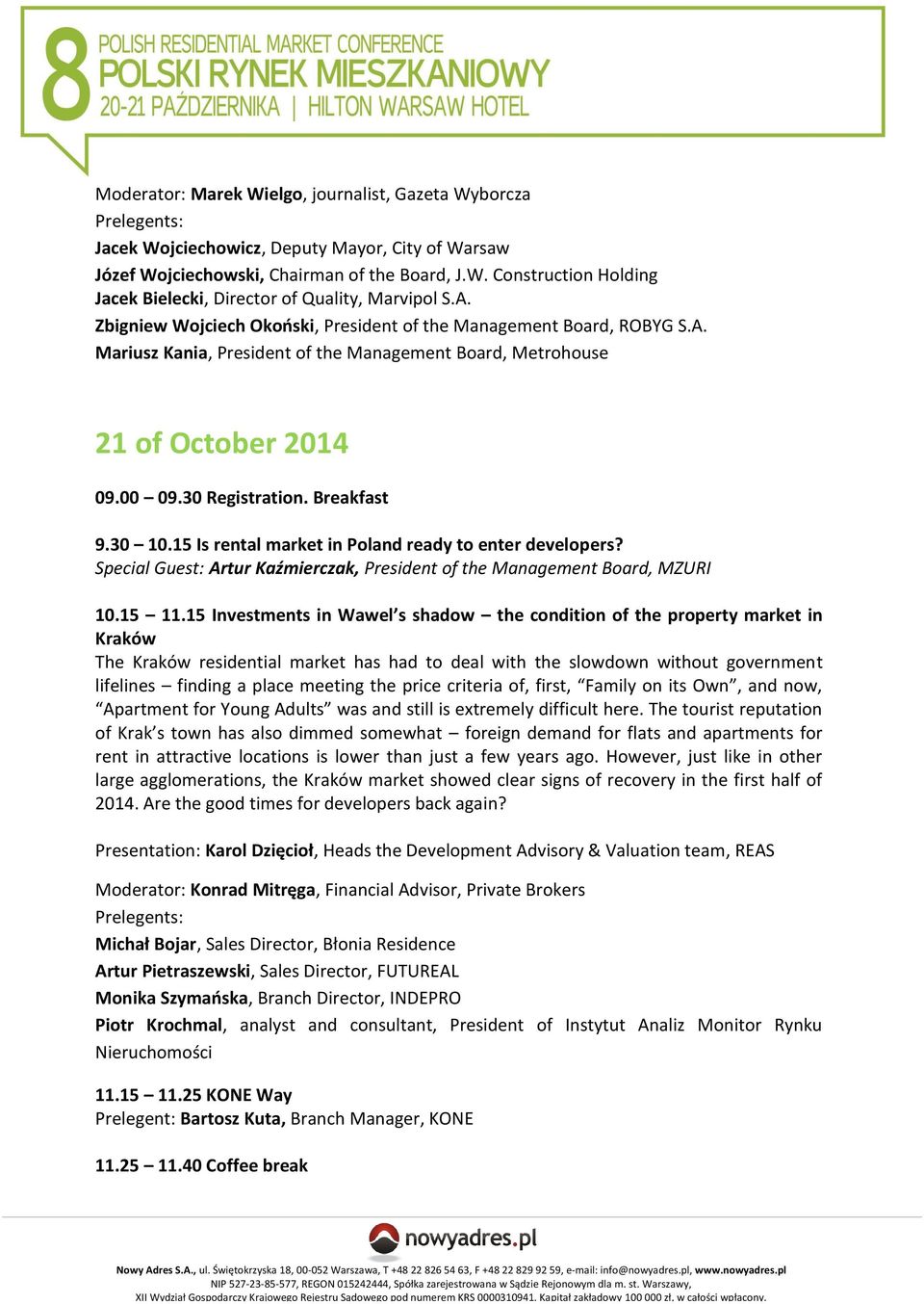 15 Is rental market in Poland ready to enter developers? Special Guest: Artur Kaźmierczak, President of the Management Board, MZURI 10.15 11.