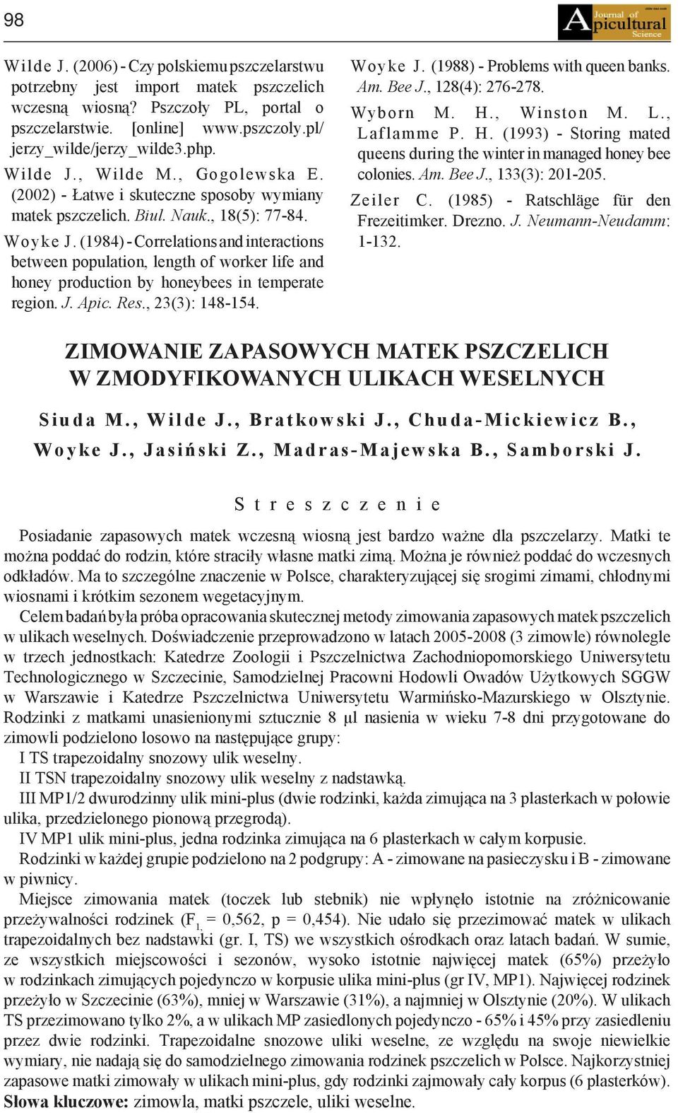 (1984)- Correlations and interactions between population, length of worker life and honey production by honeybees in temperate region. J. Apic. Res., 23(3): 148-154. Woyke J.
