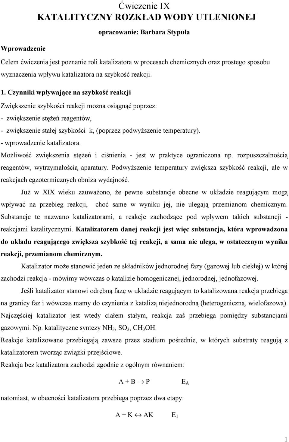 Czynniki wpływające na szybkość reakcji Zwiększenie szybkości reakcji można osiągnąć poprzez: - zwiększenie stężeń reagentów, - zwiększenie stałej szybkości k, (poprzez podwyższenie temperatury).