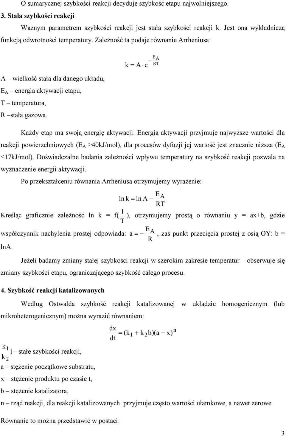 k = A e E A RT Każdy etap ma swoją energię aktywacji.