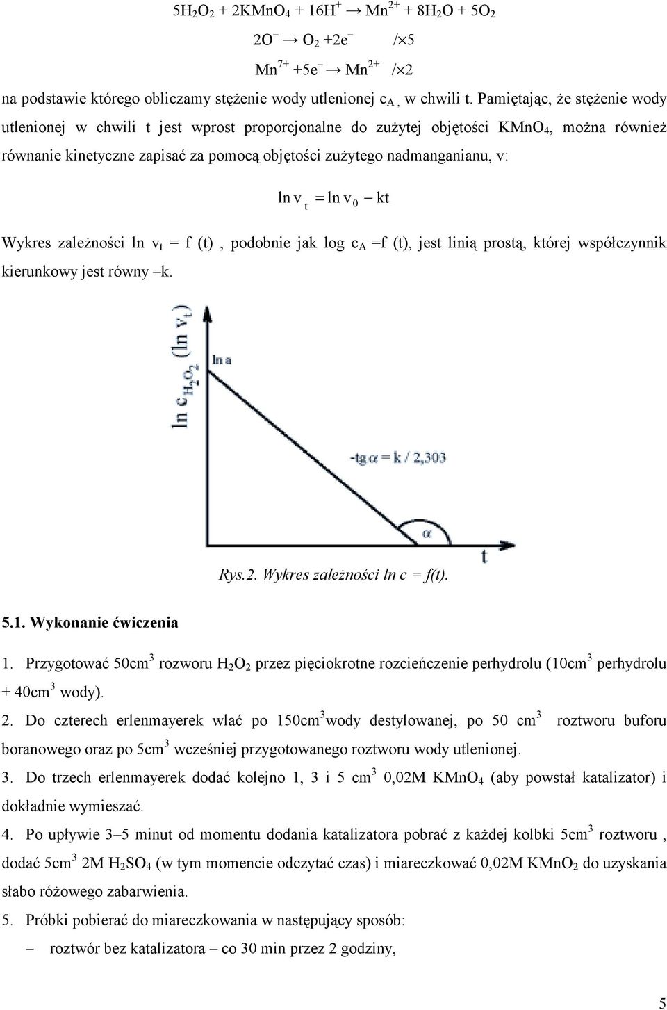 v = ln v0 t kt Wykres zależności ln v t = f (t), podobnie jak log c A =f (t), jest linią prostą, której współczynnik kierunkowy jest równy k. Rys.2. Wykres zależności ln c = f(t). 5.1.