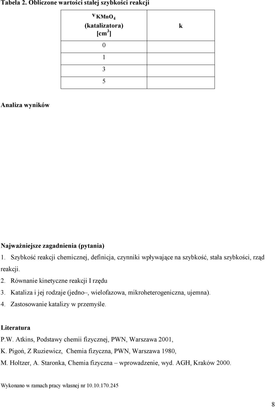 Kataliza i jej rodzaje (jedno, wielofazowa, mikroheterogeniczna, ujemna). 4. Zastosowanie katalizy w przemyśle. Literatura P.W.