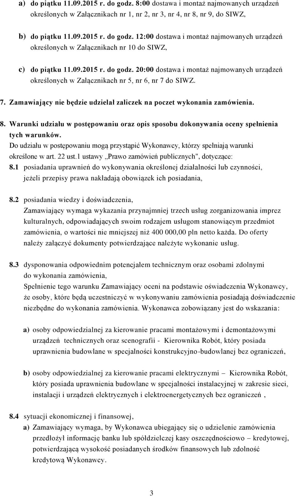 Warunki udziału w postępowaniu oraz opis sposobu dokonywania oceny spełnienia tych warunków. Do udziału w postępowaniu mogą przystąpić Wykonawcy, którzy spełniają warunki określone w art. 22 ust.