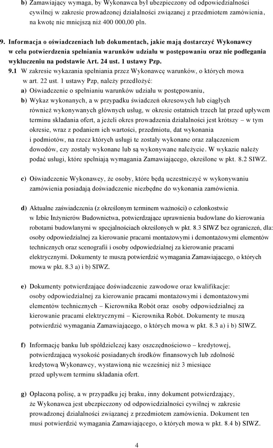 1 ustawy Pzp. 9.1 W zakresie wykazania spełniania przez Wykonawcę warunków, o których mowa w art. 22 ust.
