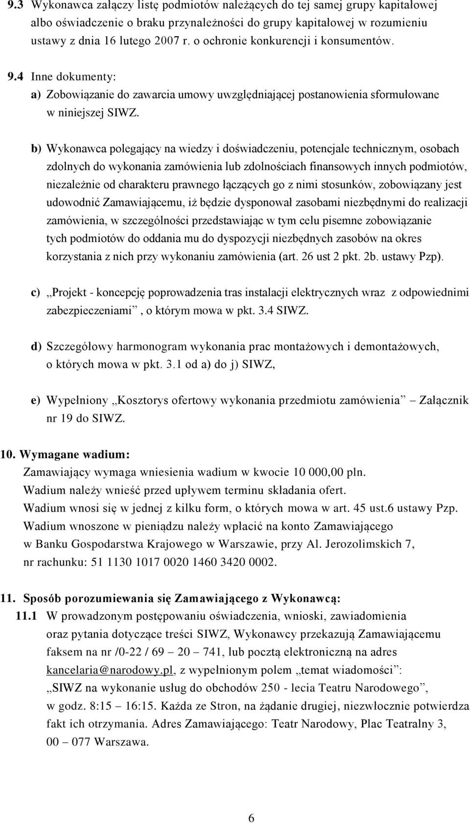 b) Wykonawca polegający na wiedzy i doświadczeniu, potencjale technicznym, osobach zdolnych do wykonania zamówienia lub zdolnościach finansowych innych podmiotów, niezależnie od charakteru prawnego