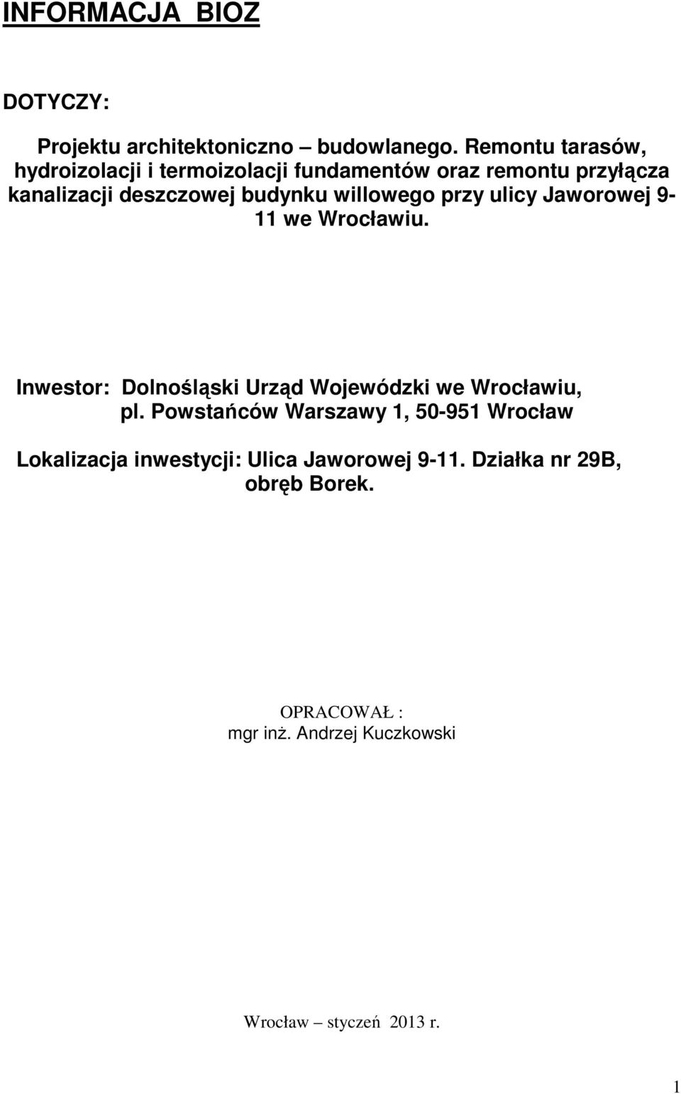 willowego przy ulicy Jaworowej 9-11 we Wrocławiu. Inwestor: Dolnośląski Urząd Wojewódzki we Wrocławiu, pl.
