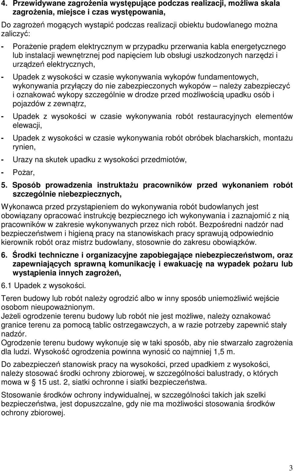 czasie wykonywania wykopów fundamentowych, wykonywania przyłączy do nie zabezpieczonych wykopów należy zabezpieczyć i oznakować wykopy szczególnie w drodze przed możliwością upadku osób i pojazdów z