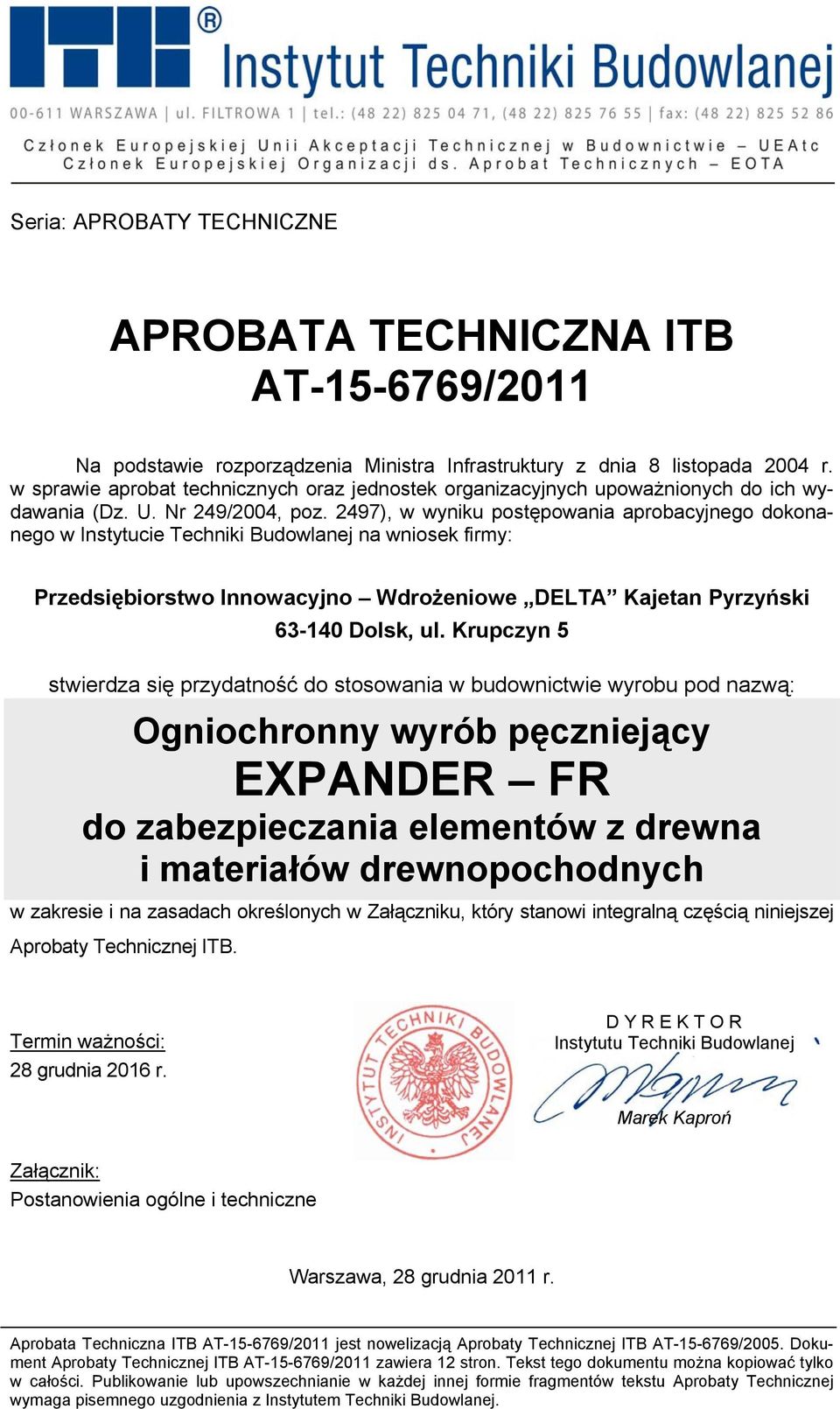 2497), w wyniku postępowania aprobacyjnego dokonanego w Instytucie Techniki Budowlanej na wniosek firmy: Przedsiębiorstwo Innowacyjno Wdrożeniowe DELTA Kajetan Pyrzyński 63-140 Dolsk, ul.