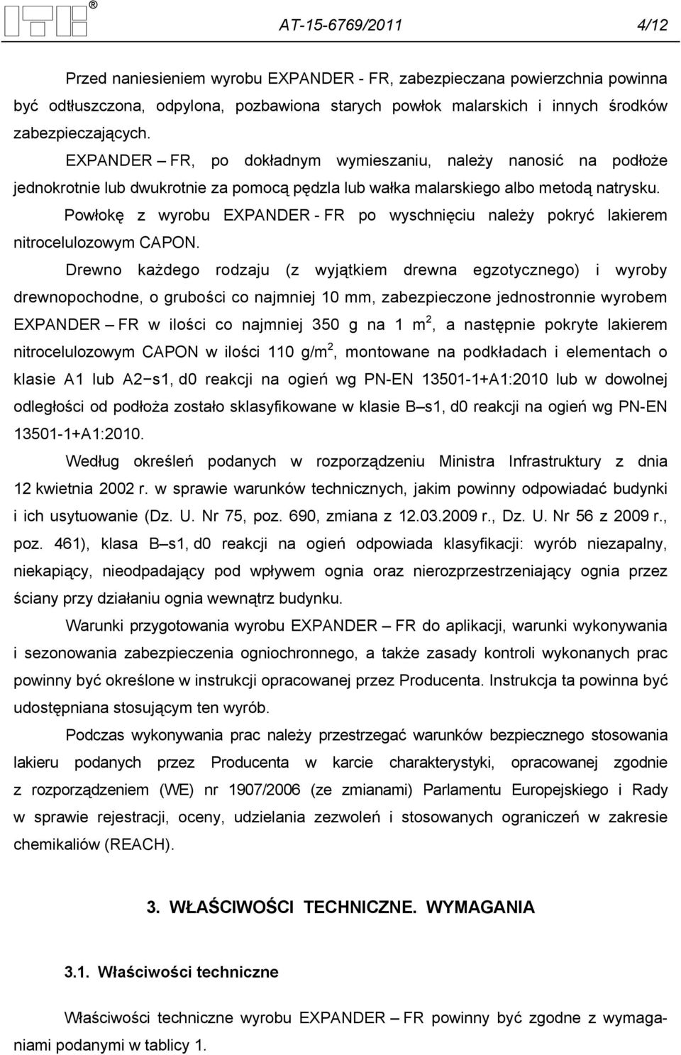 Powłokę z wyrobu EXPANDER - FR po wyschnięciu należy pokryć lakierem nitrocelulozowym CAPON.