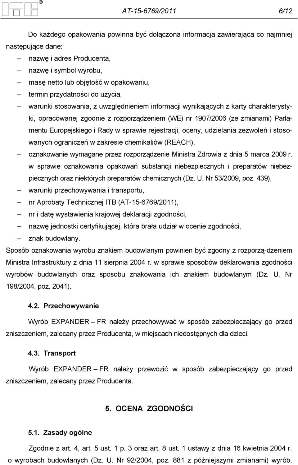 Parlamentu Europejskiego i Rady w sprawie rejestracji, oceny, udzielania zezwoleń i stosowanych ograniczeń w zakresie chemikaliów (REACH), oznakowanie wymagane przez rozporządzenie Ministra Zdrowia z