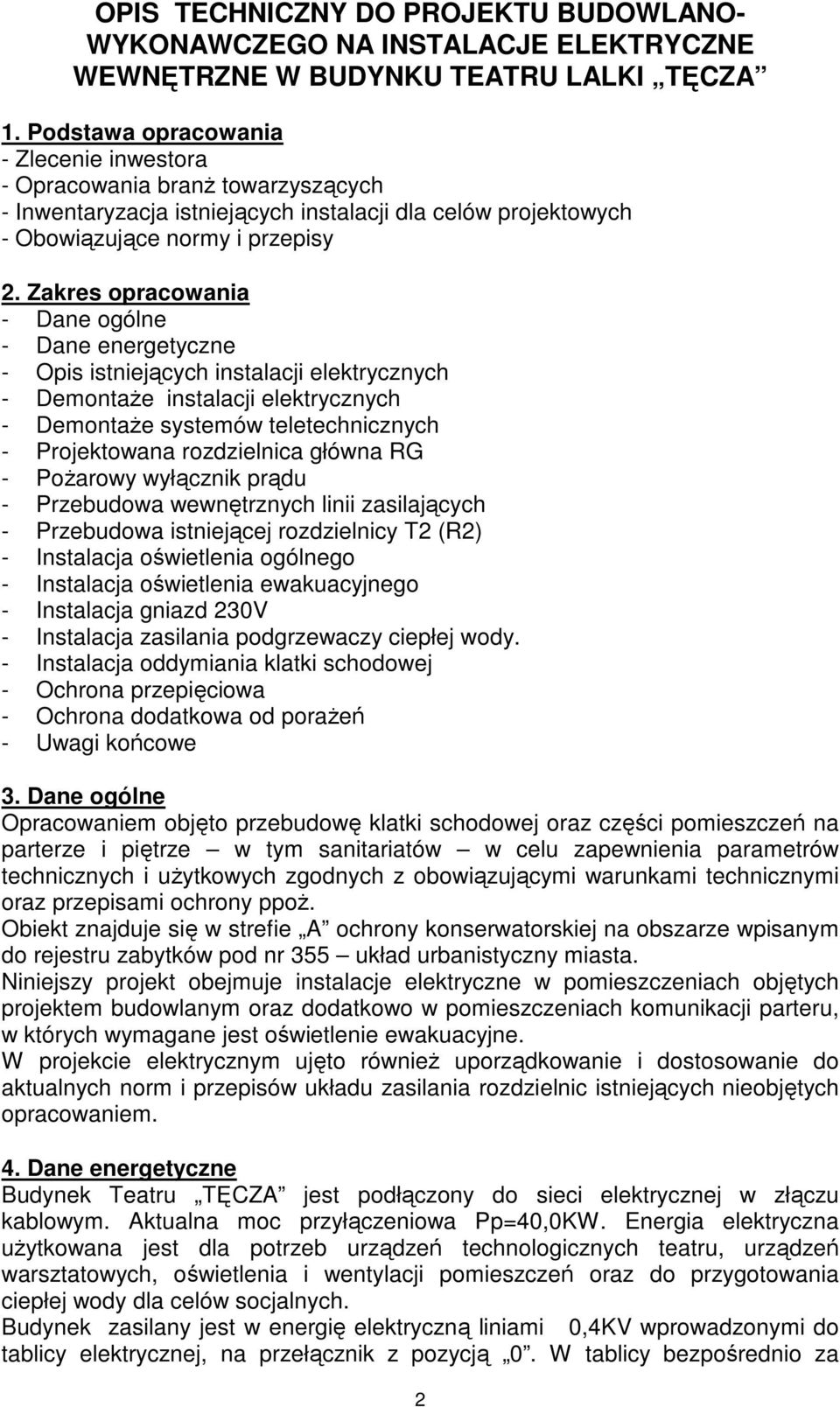 Zakres opracowania - Dane ogólne - Dane energetyczne - Opis istniejących instalacji elektrycznych - DemontaŜe instalacji elektrycznych - DemontaŜe systemów teletechnicznych - Projektowana