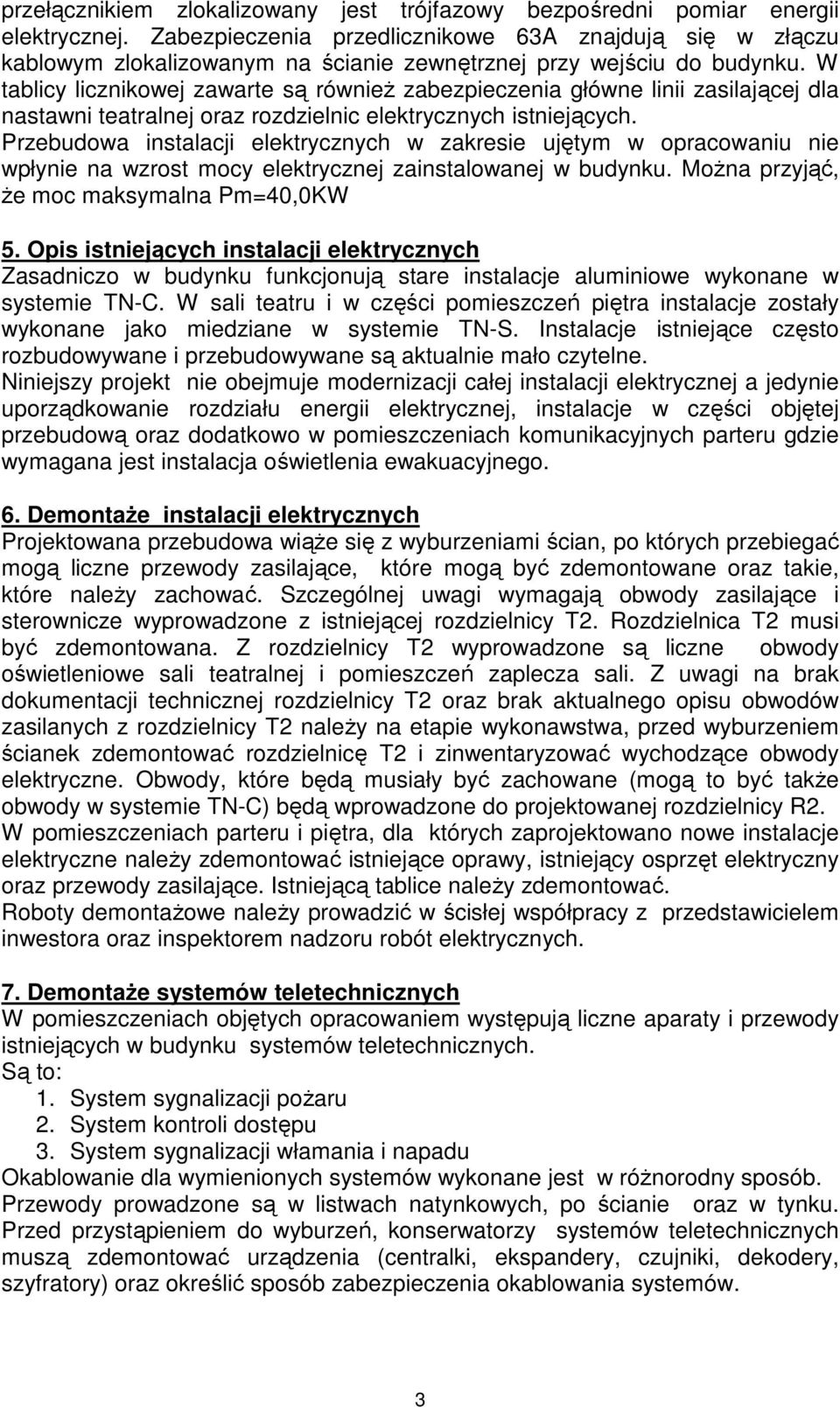 W tablicy licznikowej zawarte są równieŝ zabezpieczenia główne linii zasilającej dla nastawni teatralnej oraz rozdzielnic elektrycznych istniejących.