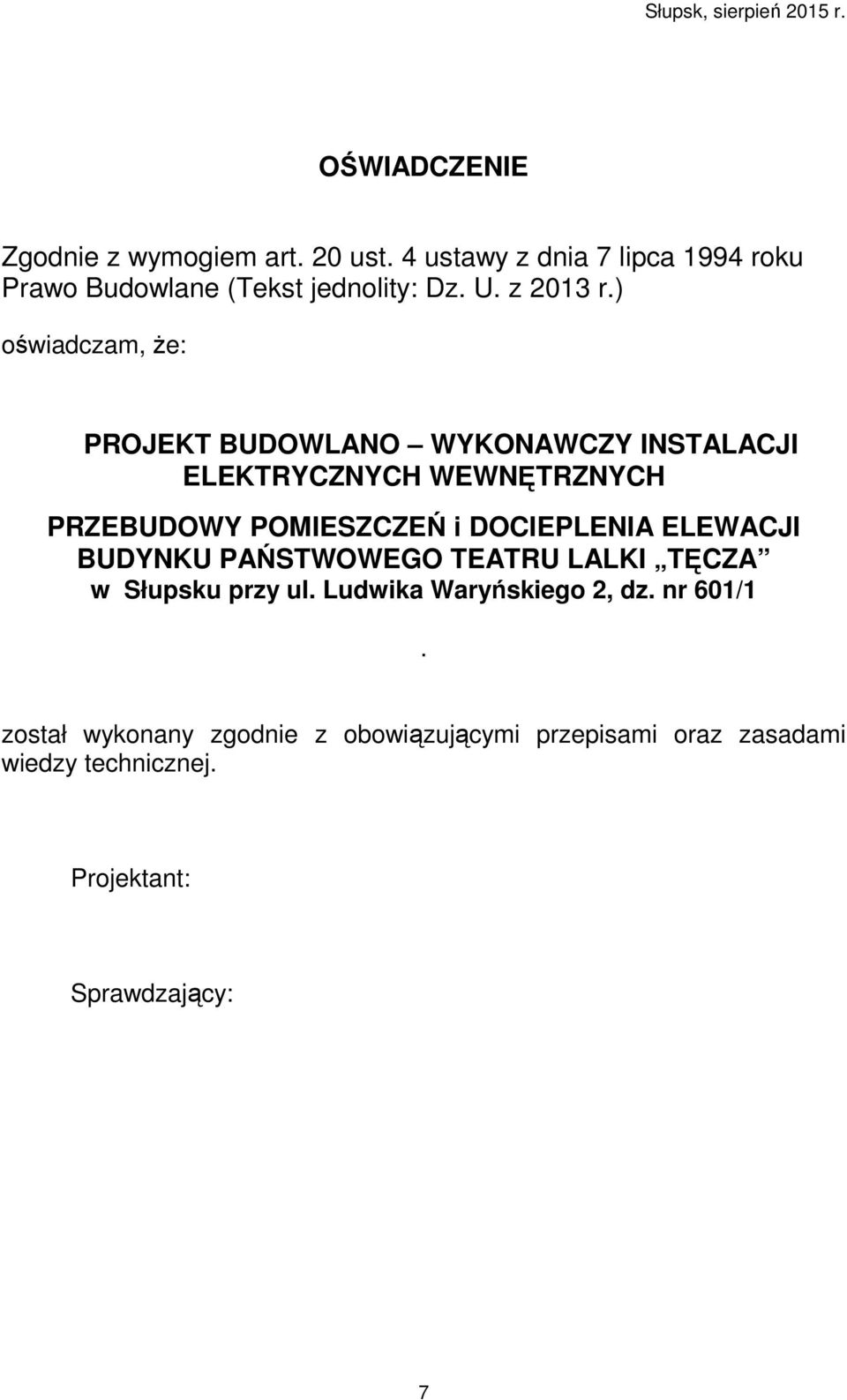 ) oświadczam, Ŝe: PROJEKT BUDOWLANO WYKONAWCZY INSTALACJI ELEKTRYCZNYCH WEWNĘTRZNYCH PRZEBUDOWY POMIESZCZEŃ i DOCIEPLENIA