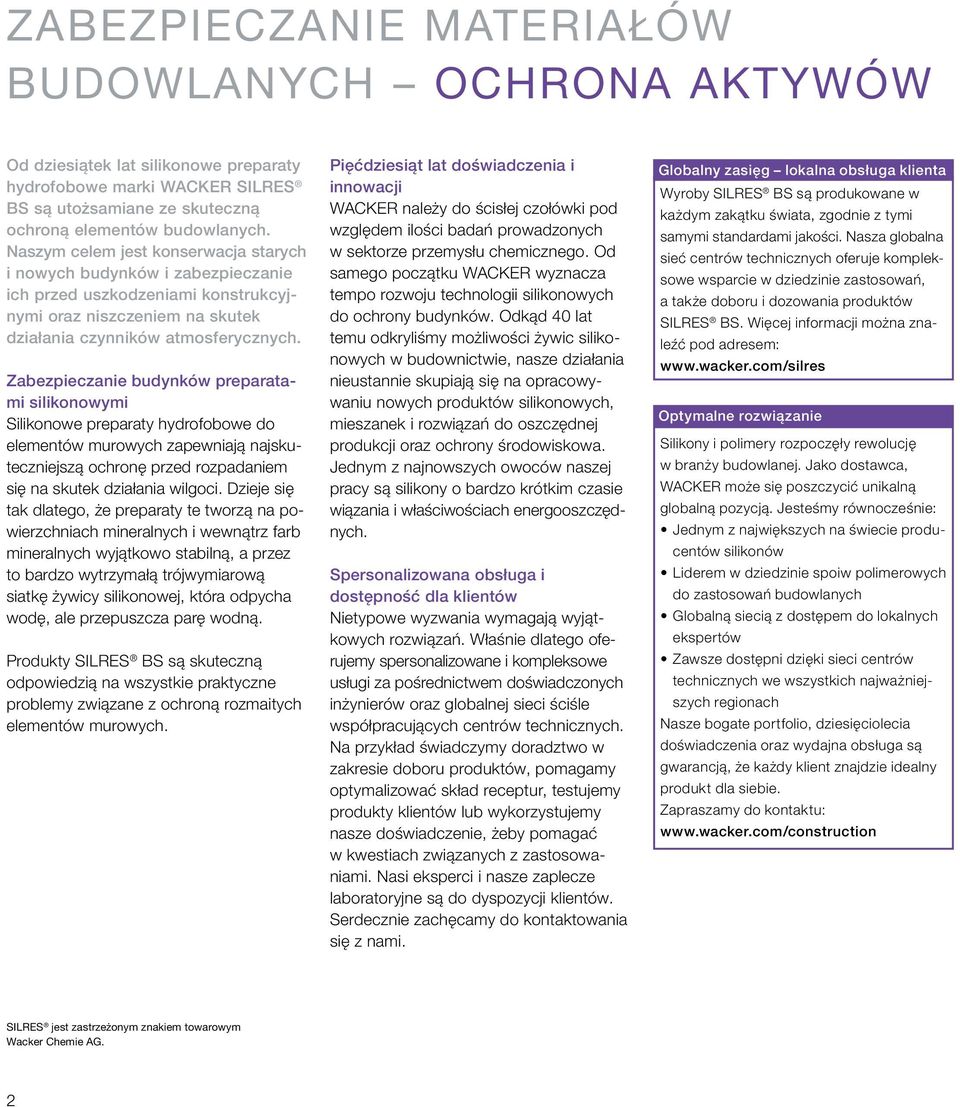 Zabezpieczanie budynków preparatami silikonowymi Silikonowe preparaty hydrofobowe do elementów murowych zapewniają najskuteczniejszą ochronę przed rozpadaniem się na skutek działania wilgoci.