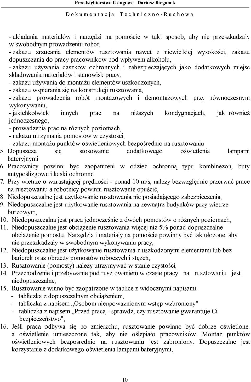 montażu elementów uszkodzonych, - zakazu wspierania się na konstrukcji rusztowania, - zakazu prowadzenia robót montażowych i demontażowych przy równoczesnym wykonywaniu, - jakichkolwiek innych prac