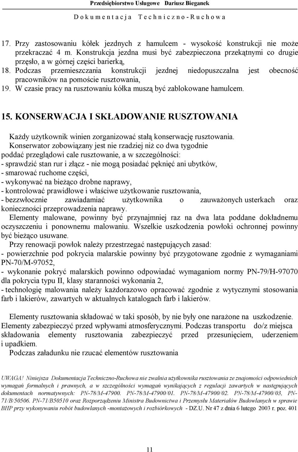 Podczas przemieszczania konstrukcji jezdnej niedopuszczalna jest obecność pracowników na pomoście rusztowania, 19. W czasie pracy na rusztowaniu kółka muszą być zablokowane hamulcem. 15.