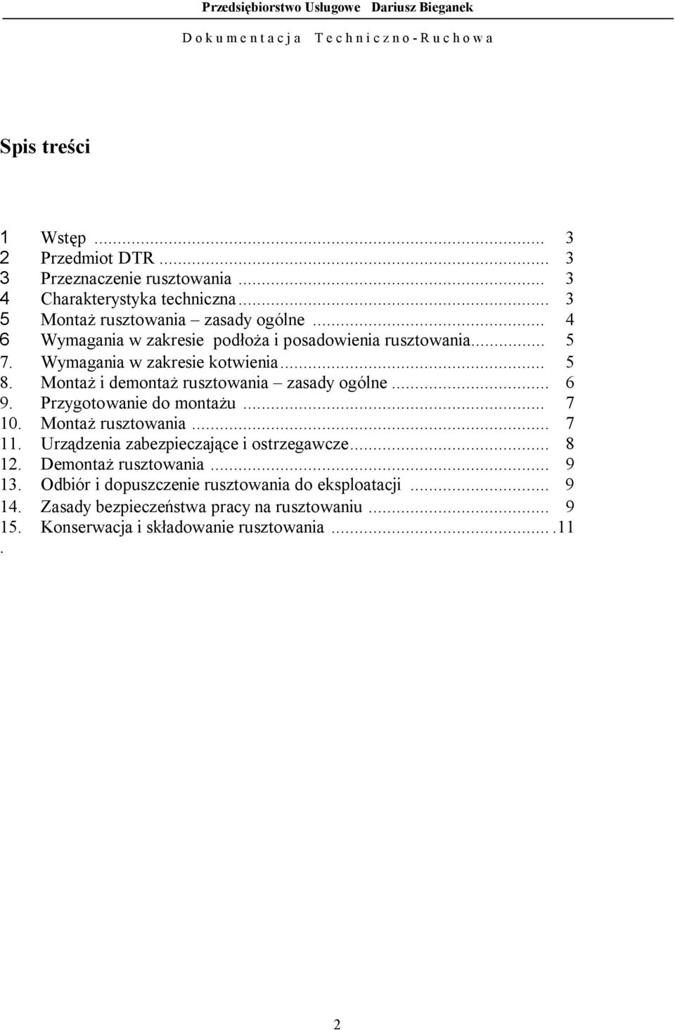 Montaż i demontaż rusztowania zasady ogólne... 6 9. Przygotowanie do montażu... 7 10. Montaż rusztowania... 7 11.