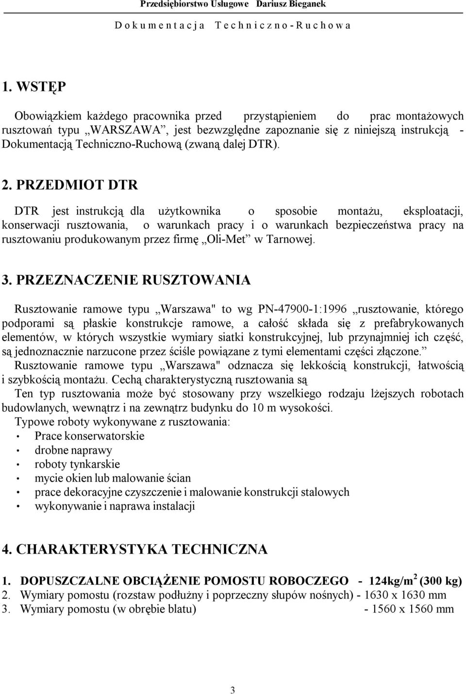 PRZEDMIOT DTR DTR jest instrukcją dla użytkownika o sposobie montażu, eksploatacji, konserwacji rusztowania, o warunkach pracy i o warunkach bezpieczeństwa pracy na rusztowaniu produkowanym przez