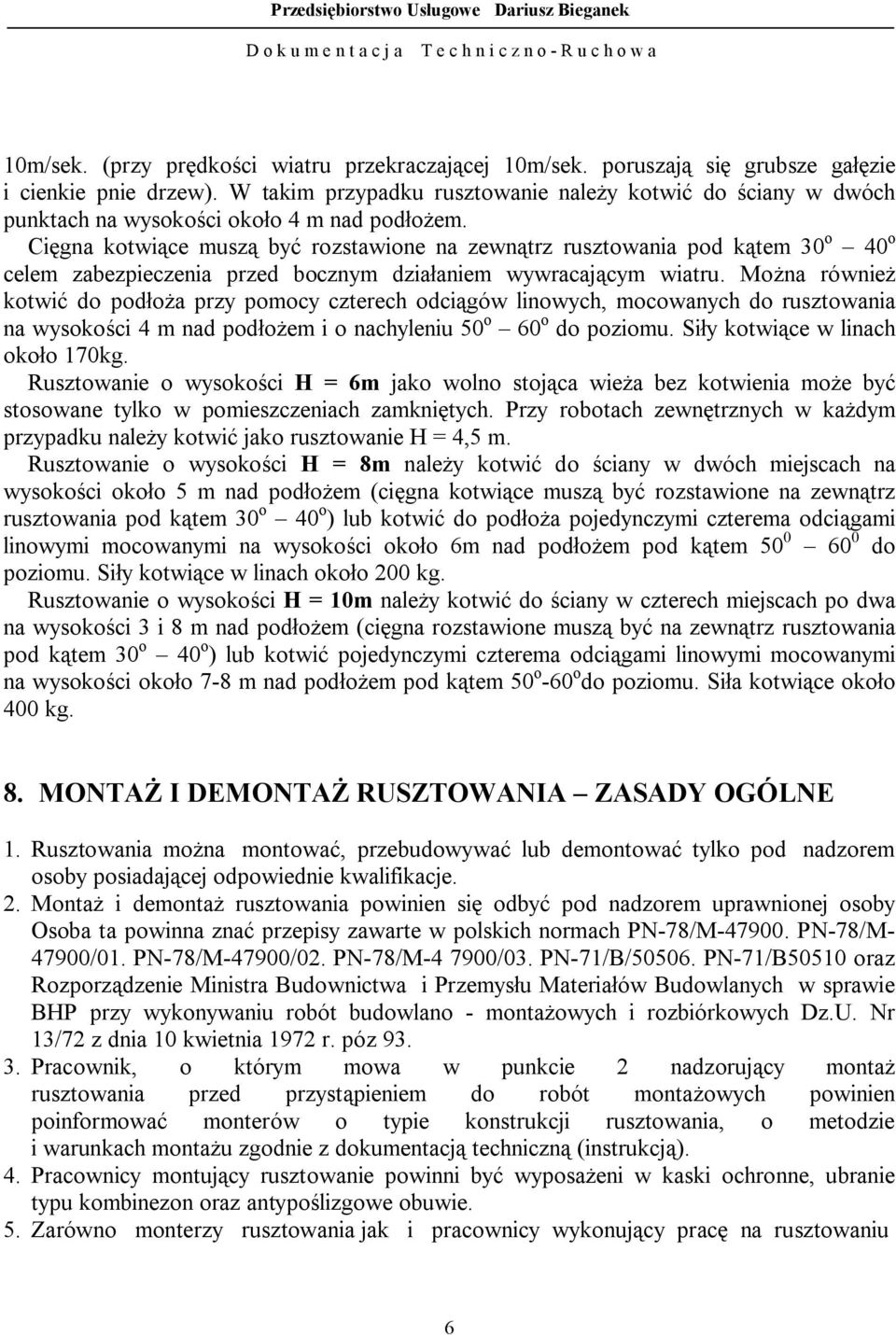 Cięgna kotwiące muszą być rozstawione na zewnątrz rusztowania pod kątem 30 o 40 o celem zabezpieczenia przed bocznym działaniem wywracającym wiatru.