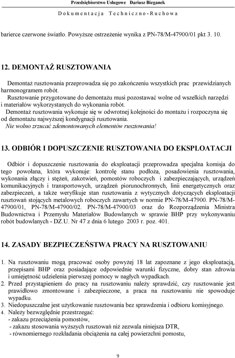 Rusztowanie przygotowane do demontażu musi pozostawać wolne od wszelkich narzędzi i materiałów wykorzystanych do wykonania robót.