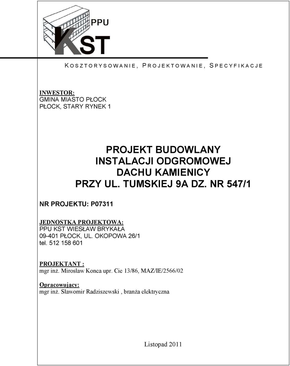 NR 547/1 NR PROJEKTU: P07311 JEDNOSTKA PROJEKTOWA: PPU KST WIESŁAW BRYKAŁA 09-401 PŁOCK, UL. OKOPOWA 26/1 tel.