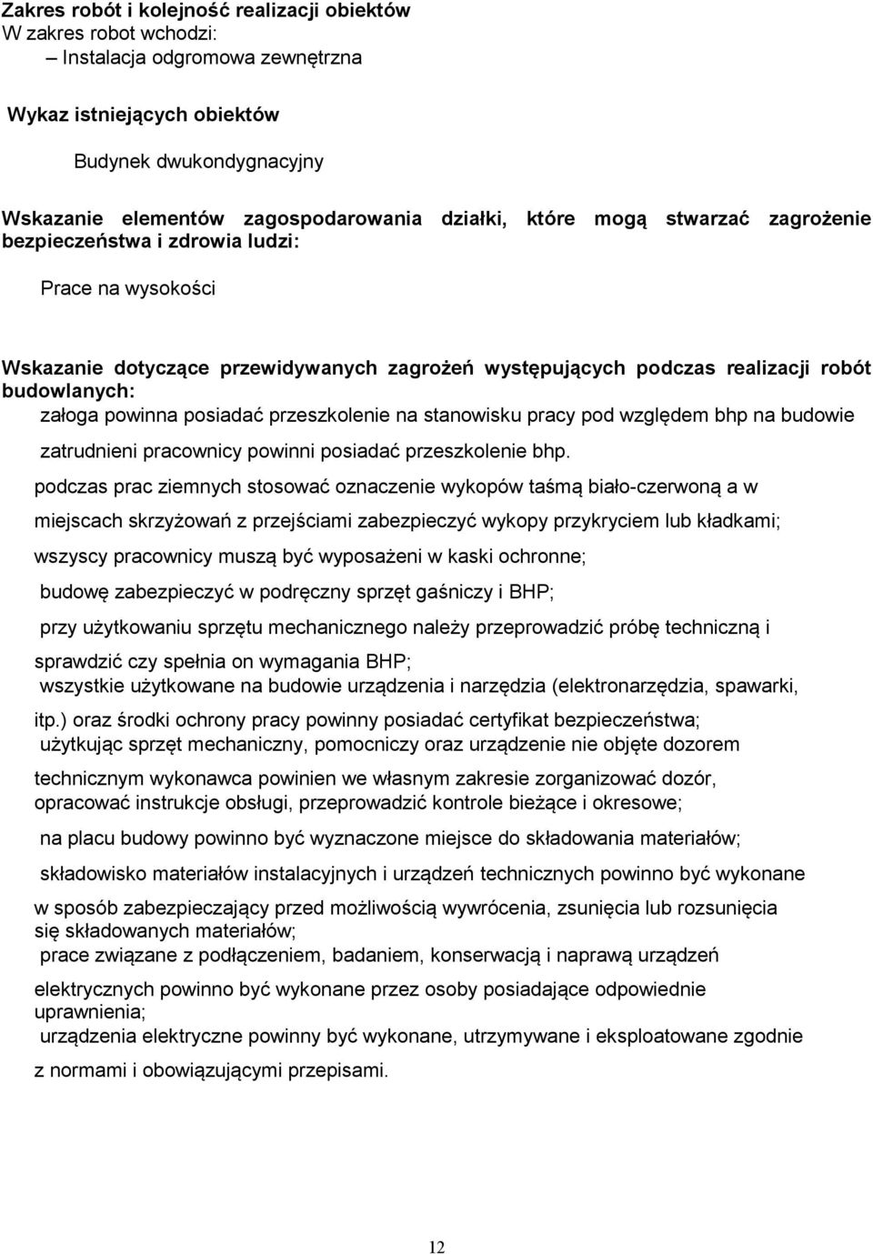 posiadać przeszkolenie na stanowisku pracy pod względem bhp na budowie zatrudnieni pracownicy powinni posiadać przeszkolenie bhp.