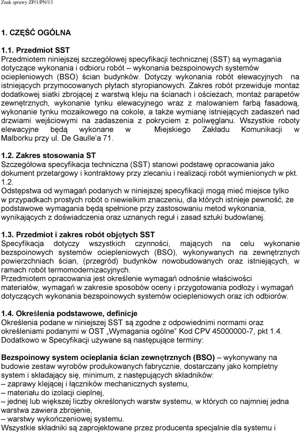 Zakres robót przewiduje montaż dodatkowej siatki zbrojącej z warstwą kleju na ścianach i ościeżach, montaż parapetów zewnętrznych, wykonanie tynku elewacyjnego wraz z malowaniem farbą fasadową,