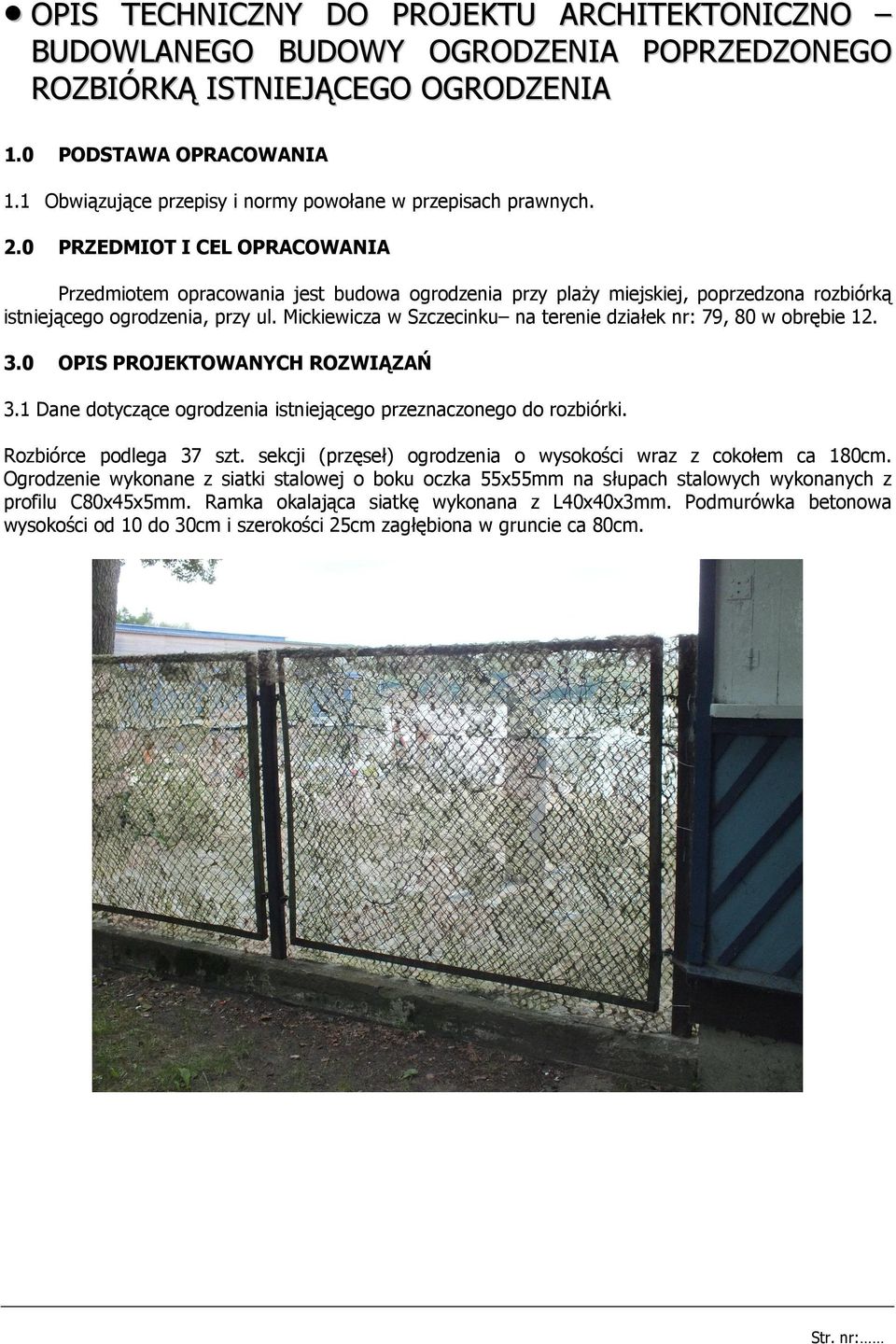 0 PRZEDMIOT I CEL OPRACOWANIA Przedmiotem opracowania jest budowa ogrodzenia przy plaŝy miejskiej, poprzedzona rozbiórką istniejącego ogrodzenia, przy ul.