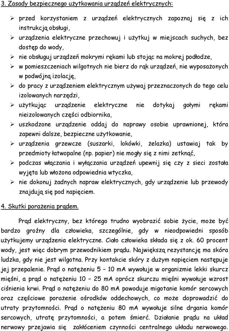 z urządzeniem elektrycznym używaj przeznaczonych do tego celu izolowanych narzędzi, użytkując urządzenie elektryczne nie dotykaj gołymi rękami nieizolowanych części odbiornika, uszkodzone urządzenie