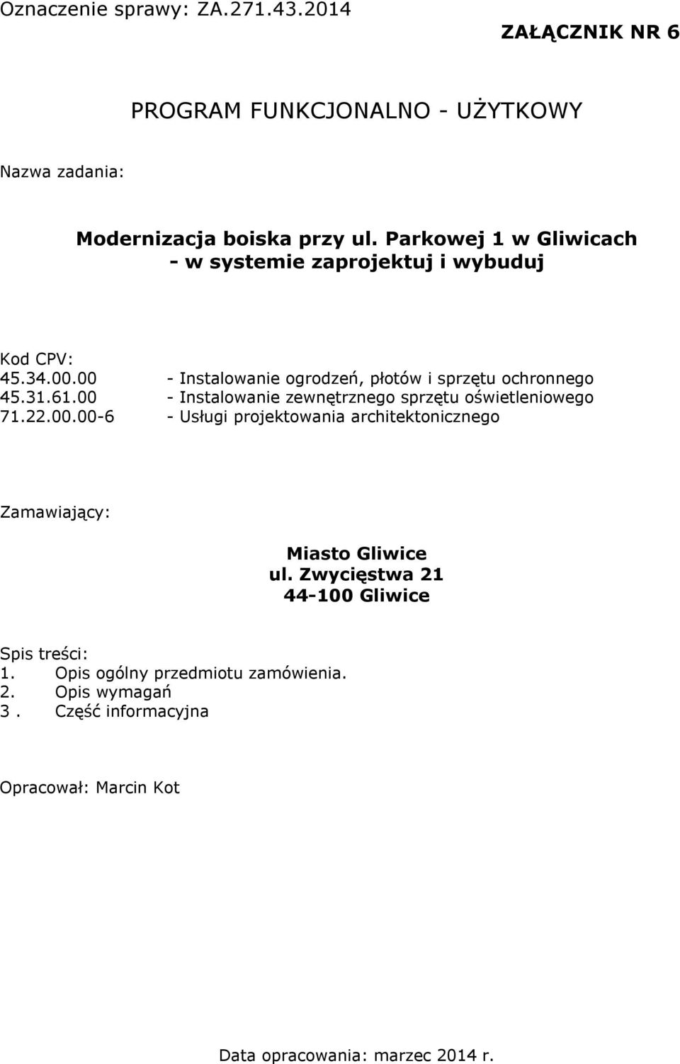 00 - Instalowanie zewnętrznego sprzętu oświetleniowego 71.22.00.00-6 - Usługi projektowania architektonicznego Zamawiający: Miasto Gliwice ul.