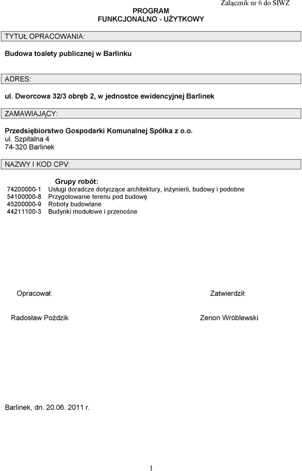 Szpitalna 4 74-30 Barlinek NAZWY I KOD CPV: 7400000-5400000-8 4500000-9 4400-3 Grupy robót: Usługi doradcze dotyczące architektury,