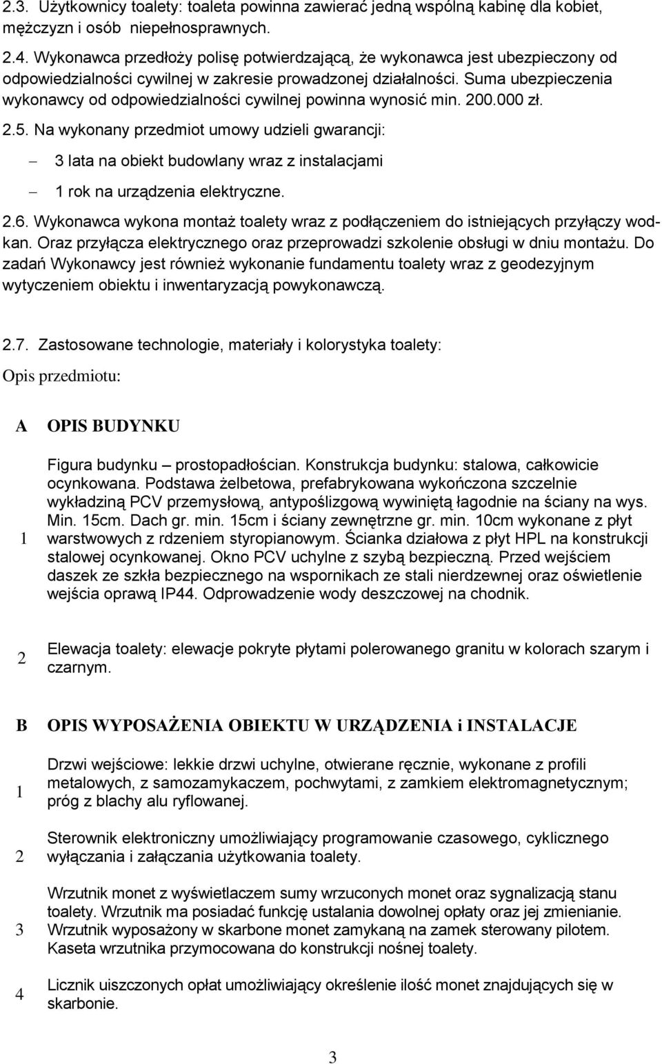 Suma ubezpieczenia wykonawcy od odpowiedzialności cywilnej powinna wynosić min. 00.000 zł..5.