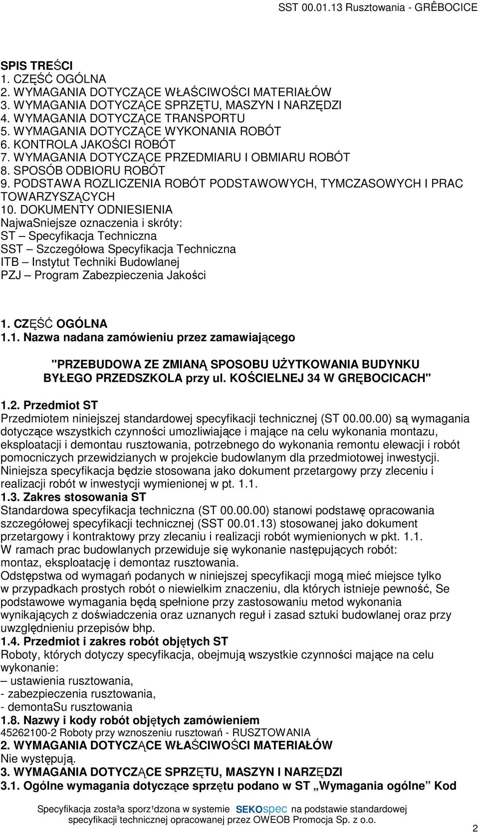 DOKUMENTY ODNIESIENIA NajwaSniejsze oznaczenia i skróty: ST Specyfikacja Techniczna SST Szczegółowa Specyfikacja Techniczna ITB Instytut Techniki Budowlanej PZJ Program Zabezpieczenia Jakości 1.