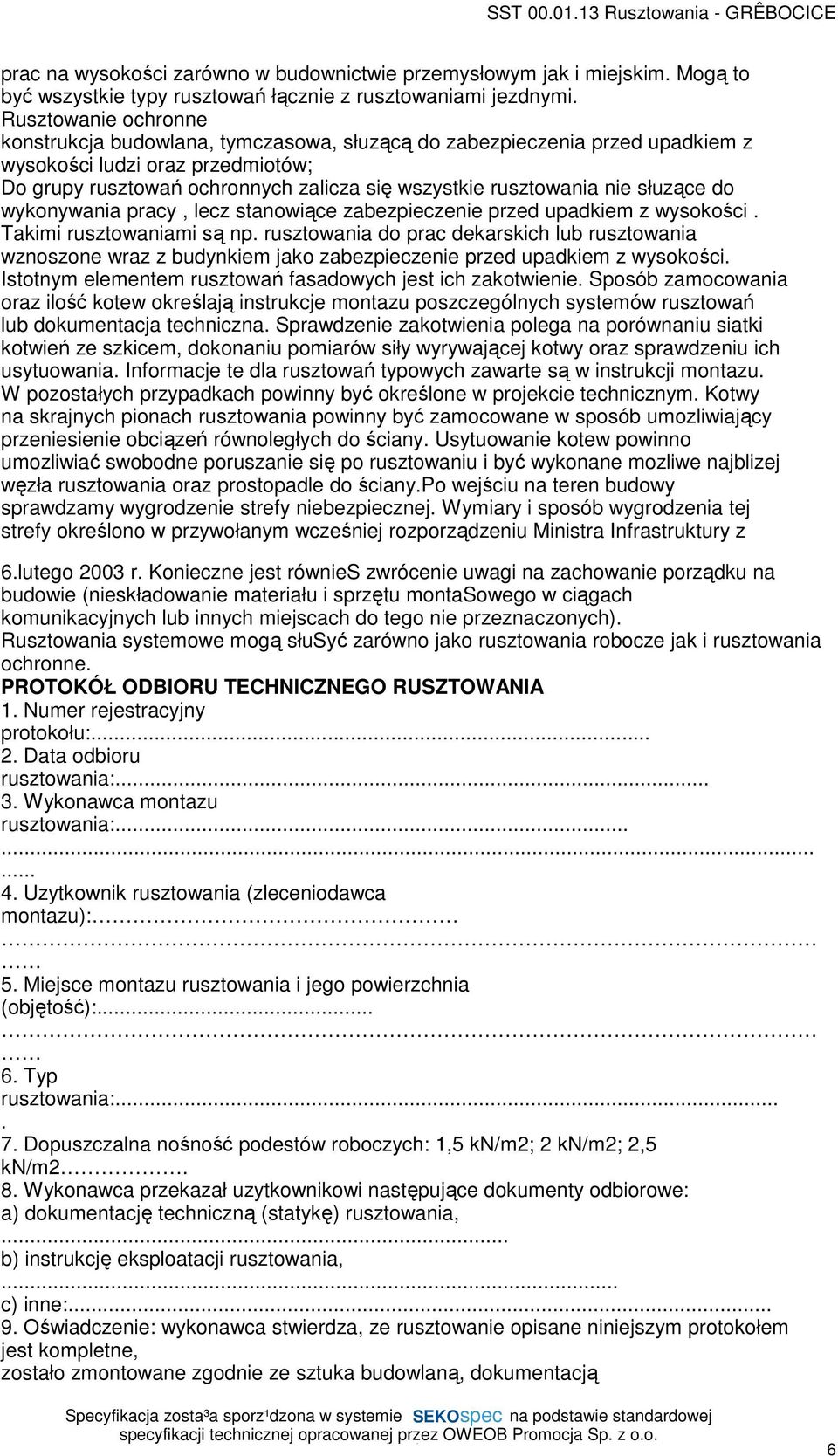 nie słuzące do wykonywania pracy, lecz stanowiące zabezpieczenie przed upadkiem z wysokości. Takimi rusztowaniami są np.