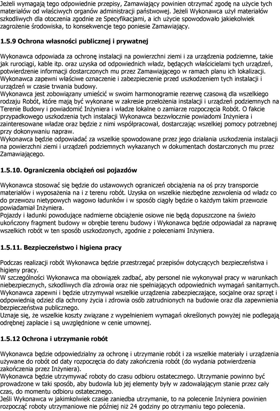 9 Ochrona własności publicznej i prywatnej Wykonawca odpowiada za ochronę instalacji na powierzchni ziemi i za urządzenia podziemne, takie jak rurociągi, kable itp.