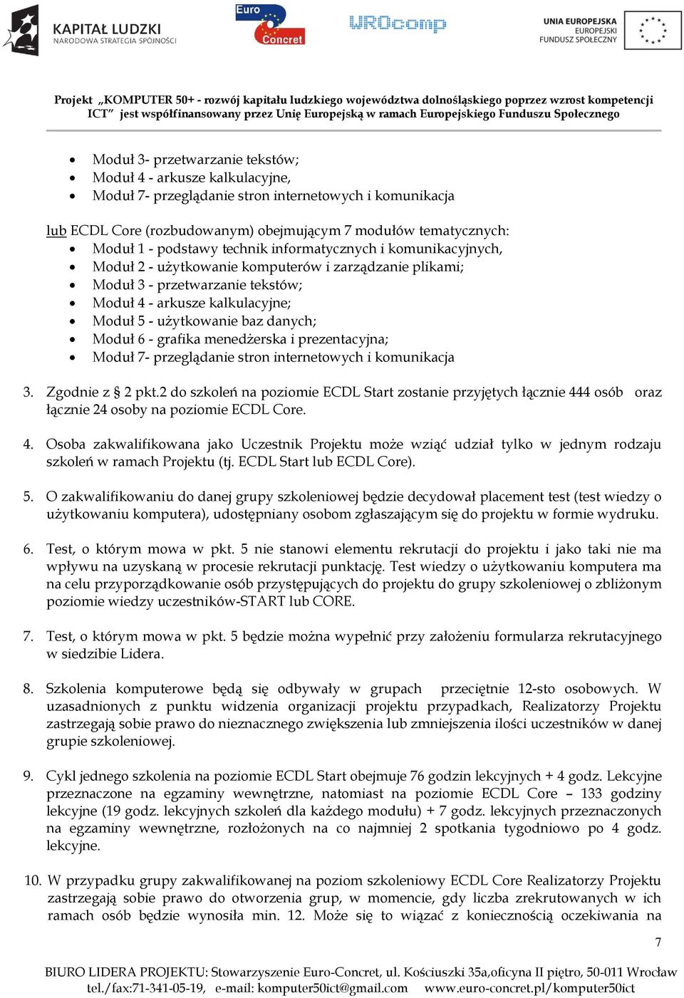 danych; Moduł 6 - grafika menedżerska i prezentacyjna; Moduł 7- przeglądanie stron internetowych i komunikacja 3. Zgodnie z 2 pkt.