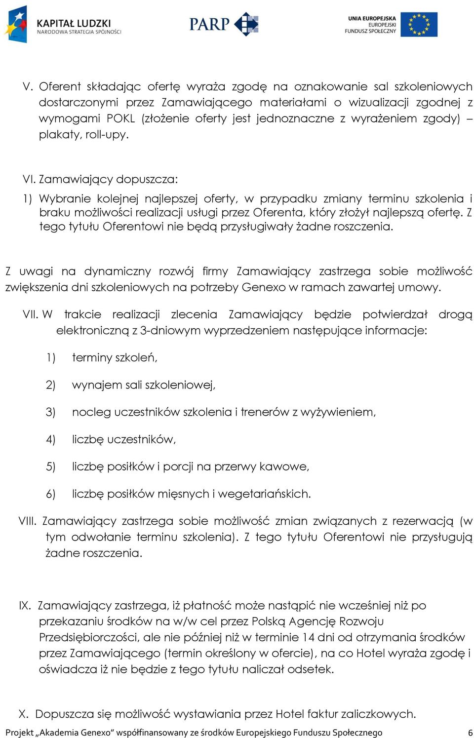 Zamawiający dopuszcza: 1) Wybranie kolejnej najlepszej oferty, w przypadku zmiany terminu szkolenia i braku możliwości realizacji usługi przez Oferenta, który złożył najlepszą ofertę.