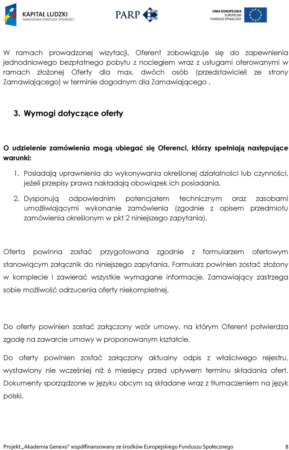 Wymogi dotyczące oferty O udzielenie zamówienia mogą ubiegać się Oferenci, którzy spełniają następujące warunki: 1.