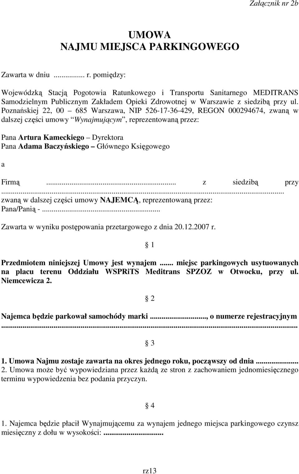 Poznańskiej 22, 00 685 Warszawa, NIP 526-17-36-429, REGON 000294674, zwaną w dalszej części umowy Wynajmującym, reprezentowaną przez: Pana Artura Kameckiego Dyrektora Pana Adama Baczyńskiego Głównego