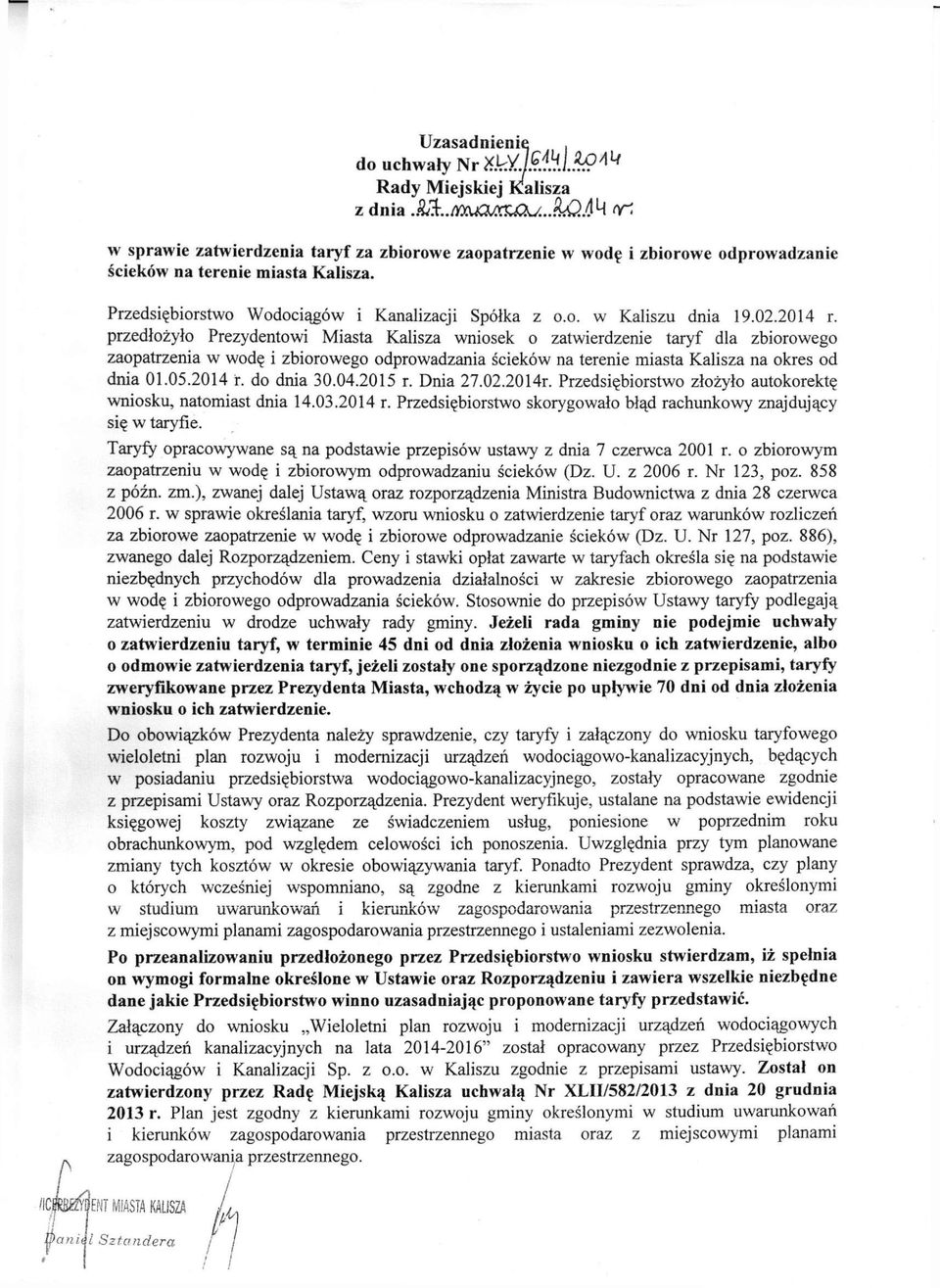 przedłożyło Prezydentowi Miasta Kalisza wniosek o zatwierdzenie taryf dla zbiorowego zaopatrzenia w wodę i zbiorowego odprowadzania ścieków na terenie miasta Kalisza na okres od dnia 01.05.2014 r.