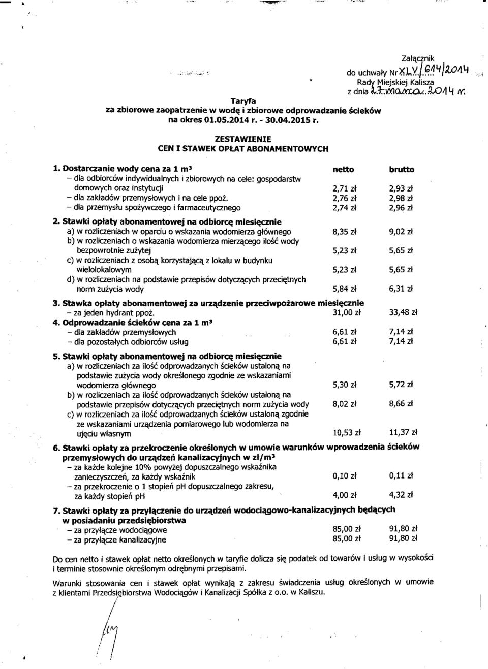 i zbiorowych na cele: gospodarstw domowych oraz instytucji 2,71 zł 2,93 zł - dla zakładów przemysłowych i na cele ppoż.