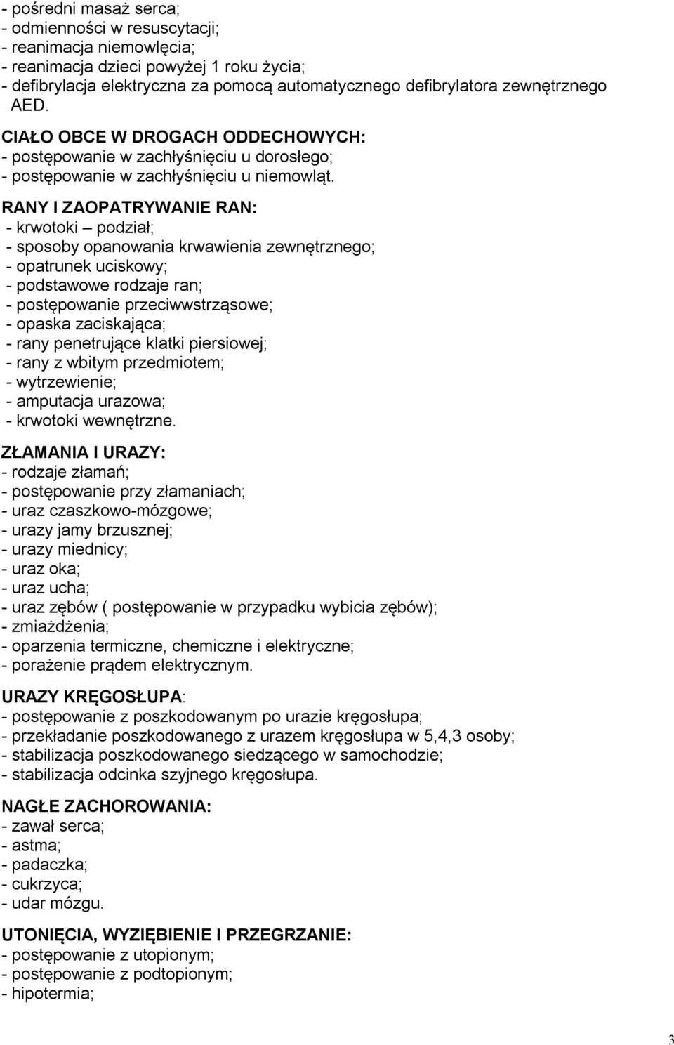 RANY I ZAOPATRYWANIE RAN: - krwotoki podział; - sposoby opanowania krwawienia zewnętrznego; - opatrunek uciskowy; - podstawowe rodzaje ran; - postępowanie przeciwwstrząsowe; - opaska zaciskająca; -