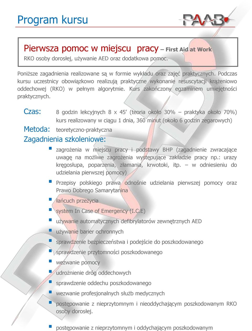 Czas: 8 godzin lekcyjnych 8 x 45 (teoria około 30% praktyka około 70%) kurs realizowany w ciągu 1 dnia, 360 minut (około 6 godzin zegarowych) Metoda: teoretyczno-praktyczna Zagadnienia szkoleniowe: