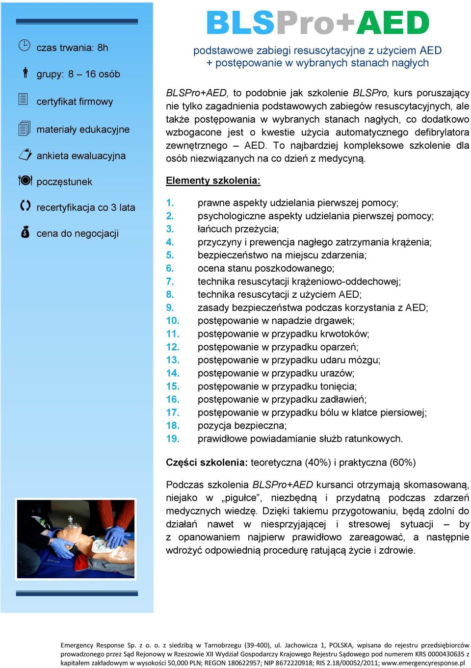 defibrylatora zewnętrznego AED. To najbardziej kompleksowe szkolenie dla osób niezwiązanych na co dzień z medycyną. 8. technika resuscytacji z użyciem AED; 9.